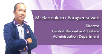 Mr.Bannakorn Rangseesuwan Director Central Regional and Eastern Administration Department
